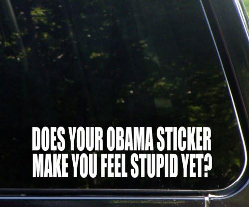 DOES YOUR OBAMA STICKER Make you feel stupid yet? 8" (color: WHITE) Vinyl Decal Window Sticker for Cars, Trucks, Windows, Walls, Laptops, and other stuff.