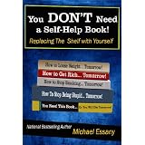 You Don't Need a Self-Help Book: Replacing the Shelf with Yourself ~ Michael Essany