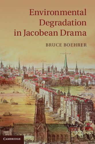 Environmental Degradation in Jacobean Drama, by Bruce Boehrer