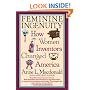 Feminine Ingenuity: How Women Inventors Changed America