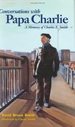 Conversations with Papa Charlie: A Memory of Charles E. Smith (Capital Life)