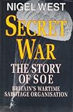Secret war : the story of SOE, Britain's wartime sabotage organisation