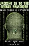 Jacking In To the Matrix Franchise: Cultural Reception and Interpretation