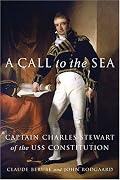 A Call to the Sea: Captain Charles Stewart of the USS <I>Constitution</I>