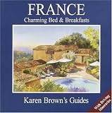 Karen Brown`s France: Charming Bed & Breakfasts 2005 (Karen Brown Guides/Distro Line)