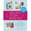Me, You & the Kids, Too: The Ultimate Time-Saving Cookbook with Recipe Variations for the Whole Family