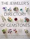 The Jeweler's Directory of Gemstones: A Complete Guide to Appraising and Using Precious Stones From Cut and Color to Shape and Settings