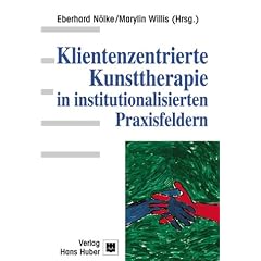 Klientenzentrierte Kunsttherapie in institutionalisierten Praxisfeldern