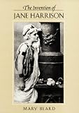 The Invention of Jane Harrison (Revealing Antiquity)