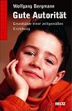 Gute Autorit�t: Grunds�tze einer zeitgem��en Erziehung - Wolfgang Bergmann