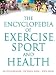 The Encyclopedia of Exercise, Sport and Health