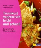 Trennkost vegetarisch - leicht und schnell