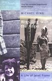 Wrestling with the Angel: A Life of Janet Frame