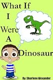 What If I Were a Dinosaur (Fun Rhyming Picture Book with a Great Lesson)