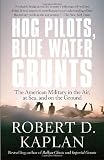 Hog Pilots, Blue Water Grunts: The American Military in the Air, at Sea, and on the Ground (Vintage Departures)