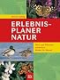 Erlebnis-Planer Natur: Tiere und Pflanzen entdecken Monat f�r Monat