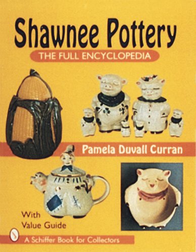 Shawnee Pottery: The Full Encyclopedia with Value Guide (Schiffer Book for Collectors)