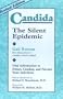 Candida: The Silent Epidemic: Vital Information to Detect, Combat, and Prevent Yeast Infections
