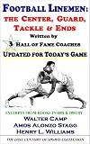 Football Linemen: The Center, Guard, Tackle & Ends, Written by 3 Hall of Fame Coaches, Updated for Today's Game (The Lost Century of Sports Collection)