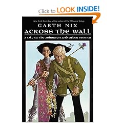 Across The Wall: A Tale of the Abhorsen and Other Stories