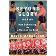 Beyond Glory: Joe Louis vs. Max Schmeling, and a World on the Brink