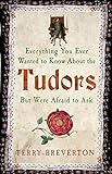 Everything you ever wanted to know about the Tudors but were afraid to ask