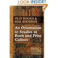 Old Books and New Histories: An Orientation to Studies in Book and Print Culture by Leslie Howsam