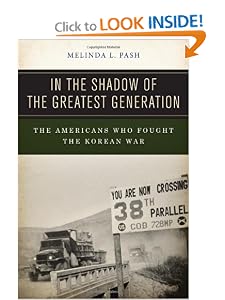 In the Shadow of the Greatest Generation: The Americans Who Fought the Korean War by Melinda L. Pash