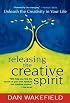 Releasing the Creative Spirit : Unleashing the Creativity in Your Life