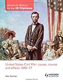United States Civil War : causes, course and effects, 1840-77