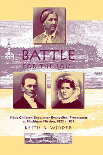 Battle for the Soul: Mètis Children Encounter Evangelical Protestants at Mackinaw Mission, 1823-1837