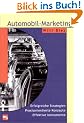 Automobil-Marketing. Erfolgreiche Strategien, Praxisorientierte Konzepte, Effektive Instrumente.