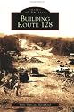 Building Route 128 (MA) (Images of America)