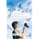 Flyaway: How A Wild Bird Rehabber Sought Adventure and Found Her Wings by Suzie Gilbert