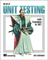 The Art of Unit Testing: with Examples in .NET