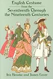 English Costume from the Seventeenth Through the Nineteenth Centuries