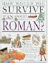 How Would You Survive as an Ancient Roman?