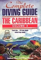 The Complete Diving Guide: The Caribbean, Volume 3 (Puerto Rico/US Virgin Islands/British Virgin Islands)
