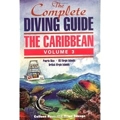 The Complete Diving Guide : The Caribbean (Vol. 3) - Puerto Rico, The US Virgin Islands, and the British Virgin Islands(BVI): Puerto Rico, US Virgin Islands, British Virgin Islands Vol 3