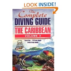 The Complete Diving Guide : The Caribbean (Vol. 3) - Puerto Rico, The US Virgin Islands, and the British Virgin Islands(BVI): Puerto Rico, US Virgin Islands, British Virgin Islands Vol 3