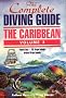 The Complete Diving Guide : The Caribbean (Vol. 3) - Puerto Rico, The US Virgin Islands, and the British Virgin Islands(BVI): Puerto Rico, US Virgin Islands, British Virgin Islands Vol 3