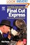 Focal Easy Guide to Final Cut Express: For new users and professionals (The Focal Easy Guide)