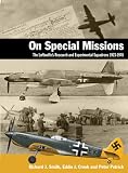 On Special Missions: The Luftwaffe's Research and Experimental Squadrons 1923 - 1945 (Air War Classics)