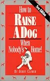 How to Raise a Dog When Nobody's Home