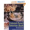 Colored Pencil Solution Book
