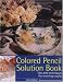 Colored Pencil Solution Book