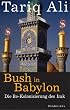 Bush in Babylon. Die Re-Kolonisierung des Irak.
