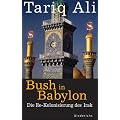 Bush in Babylon. Die Re-Kolonisierung des Irak.
