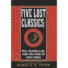 Five Lost Classics: Tao, Huanglao, and Yin-Yang in Han China (Classics of Ancient China)