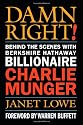 Damn Right: Behind the Scenes with Berkshire Hathaway Billionaire Charlie Munger